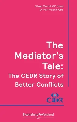 A közvetítő története: A jobb konfliktusok Cedr története (Carroll Qc (Hon) Eileen) - The Mediator's Tale: The Cedr Story of Better Conflicts (Carroll Qc (Hon) Eileen)