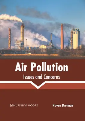 Légszennyezés: Környezetszennyezés: problémák és aggodalmak - Air Pollution: Issues and Concerns