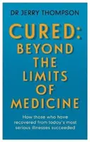 A gyógyíthatatlanok gyógyítása: Az orvostudomány korlátain túl - Mit taníthatnak nekünk a súlyos betegségeket túlélők - Curing the Incurable: Beyond the Limits of Medicine - What survivors of major illnesses can teach us