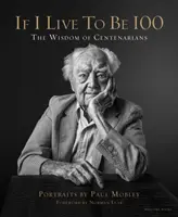 Ha 100 évig élek - A százévesek bölcsességei - If I Live to Be 100 - The Wisdom of Centenarians