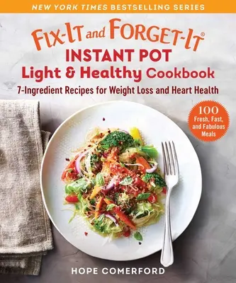 Fix-It and Forget-It Instant Pot Light & Healthy Cookbook: 7 összetevőből álló receptek a fogyásért és a szív egészségéért - Fix-It and Forget-It Instant Pot Light & Healthy Cookbook: 7-Ingredient Recipes for Weight Loss and Heart Health