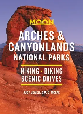 Moon Arches & Canyonlands Nemzeti Parkok: Túrázás, kerékpározás, festői autózások - Moon Arches & Canyonlands National Parks: Hiking, Biking, Scenic Drives