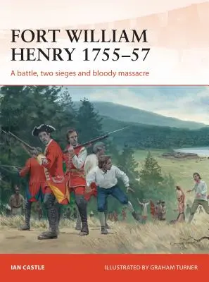 Fort William Henry 1755-57: Egy csata, két ostrom és egy véres mészárlás - Fort William Henry 1755-57: A Battle, Two Sieges and Bloody Massacre