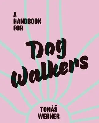 Kézikönyv kutyasétáltatóknak - A Handbook for Dog Walkers