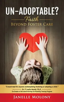 Un-Adoptable? Faith Beyond Foster Care - Un-Adoptable?: Faith Beyond Foster Care