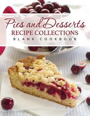 Sbírky receptů na koláče a dezerty (prázdná kuchařka) - Pies and Desserts Recipe Collections (Blank Cookbook)