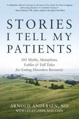 Történetek, amelyeket a pácienseimnek mesélek: 101 mítosz, metafora, mese és mese az étkezési zavarokból való felépüléshez - Stories I Tell My Patients: 101 Myths, Metaphors, Fables and Tall Tales for Eating Disorders Recovery