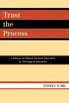 Bízz a folyamatban: A klinikai lelkipásztorképzés mint teológiai képzés története - Trust the Process: A History of Clinical Pastoral Education as Theological Education