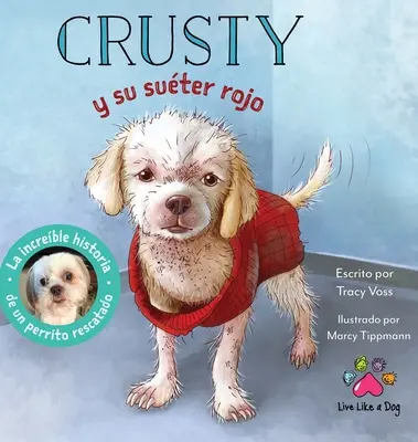 Crusty y su suter rojo - La increble historia de un perrito rescatado de las calles