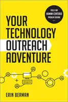 Az Ön technológiai ismeretterjesztő kalandja - Az emberközpontú problémamegoldás eszközei - Your Technology Outreach Adventure - Tools for Human-Centered Problem Solving