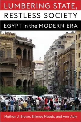 Lomha állam, nyugtalan társadalom: Egyiptom a modern korban - Lumbering State, Restless Society: Egypt in the Modern Era