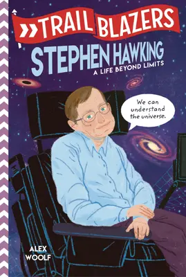 Trailblazers: Stephen Hawking: A Life Beyond Limits: A Life Beyond Limits - Trailblazers: Stephen Hawking: A Life Beyond Limits