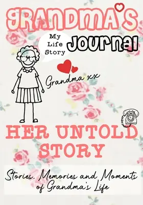 Grandma's Journal - Her Untold Story: Történetek, emlékek és pillanatok a nagymama életéből - Grandma's Journal - Her Untold Story: Stories, Memories and Moments of Grandma's Life