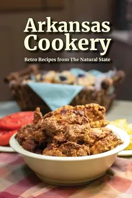 Arkansas Cookery: Retro receptek a természetes államból - Arkansas Cookery: Retro Recipes from The Natural State