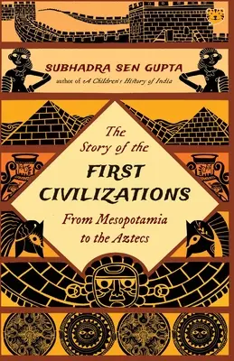 Az első civilizációk története Mezopotámiától az aztékokig - The Story of the First Civilizations from Mesopotamia to the Aztecs