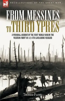 Messines-től a harmadik Ypresig: Egy 2/5 Lancashire Fusilier személyes beszámolója az első világháborúról - From Messines to Third Ypres: A Personal Account of the First World War by a 2/5th Lancashire Fusilier