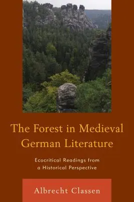 Az erdő a középkori német irodalomban: Ökokritikai olvasatok történelmi perspektívából - The Forest in Medieval German Literature: Ecocritical Readings from a Historical Perspective