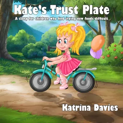 Kate bizalmi tányérja: Egy történet olyan gyerekeknek, akiknek nehézséget okoz a változatos táplálkozás. - Kate's Trust Plate: A story for children who find eating a varied diet difficult.