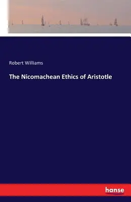 Arisztotelész nikomakhészi etikája - The Nicomachean Ethics of Aristotle