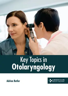 Kulcsfontosságú témák a fül-orr-gégészetben - Key Topics in Otolaryngology