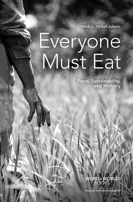 Mindenkinek ennie kell: Élelmiszer, fenntarthatóság és szolgálat - Everyone Must Eat: Food, Sustainability, and Ministry