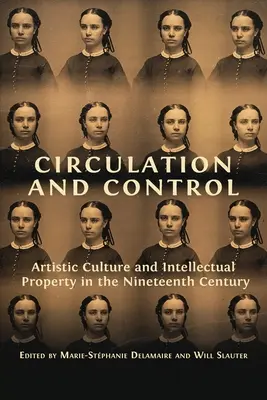 Keringés és ellenőrzés: Művészi kultúra és szellemi tulajdon a tizenkilencedik században - Circulation and Control: Artistic Culture and Intellectual Property in the Nineteenth Century