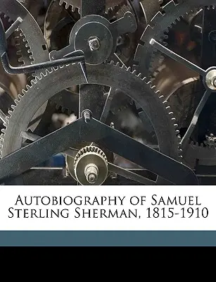 Samuel Sterling Sherman önéletrajza, 1815-1910 - Autobiography of Samuel Sterling Sherman, 1815-1910