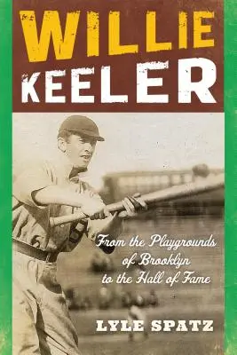 Willie Keeler: Keeler: A brooklyni játszóterektől a Hírességek Csarnokáig - Willie Keeler: From the Playgrounds of Brooklyn to the Hall of Fame