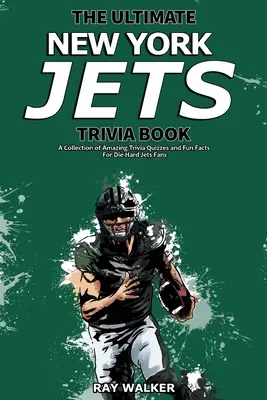 The Ultimate New York Jets Trivia Book: Csodálatos kvízkérdések és vicces tények gyűjteménye a keményvonalas Jets-rajongóknak! - The Ultimate New York Jets Trivia Book: A Collection of Amazing Trivia Quizzes and Fun Facts for Die-Hard Jets Fans!