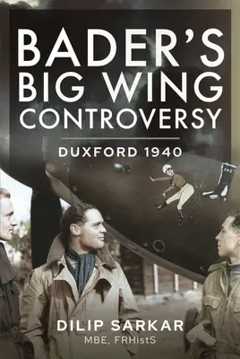 Bader nagyszárnyú vitája: Duxford 1940 - Bader's Big Wing Controversy: Duxford 1940