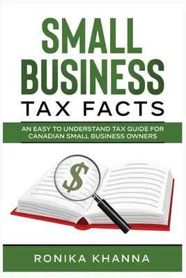 Kisvállalati adótények: Könnyen érthető adózási útmutató kanadai kisvállalkozók számára - Small Business Tax Facts: An Easy to Understand Tax Guide for Canadian Small Business Owners