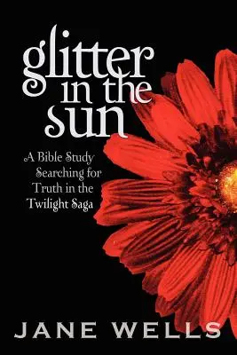 Csillogás a napfényben: Bibliatanulmány az igazság után kutatva a Twilight Saga-ban - Glitter in the Sun: A Bible study searching for truth in the Twilight Saga