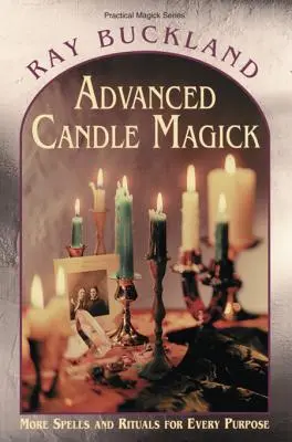 Haladó gyertyamágia: További varázslatok és rituálék minden célra - Advanced Candle Magick: More Spells and Rituals for Every Purpose