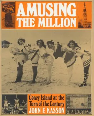 Amusing the Million: Coney Island a századfordulón - Amusing the Million: Coney Island at the Turn of the Century