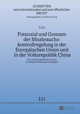 A visszaélés-ellenőrzés szabályozásának lehetőségei és korlátai az Európai Unióban és a Kínai Népköztársaságban; Egy jogösszehasonlító elemzés az amerikai-amerikai jog példáján - Potenzial und Grenzen der Missbrauchskontrollregelung in der Europischen Union und in der Volksrepublik China; Eine rechtsvergleichende Analyse am Be