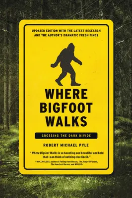 Ahol a Nagylábú sétál: Átkelés a sötét szakadékon - Where Bigfoot Walks: Crossing the Dark Divide