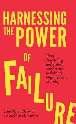 A kudarc erejének hasznosítása: A történetmesélés és a rendszertechnika felhasználása a szervezeti tanulás fokozására - Harnessing the Power of Failure: Using Storytelling and Systems Engineering to Enhance Organizational Learning