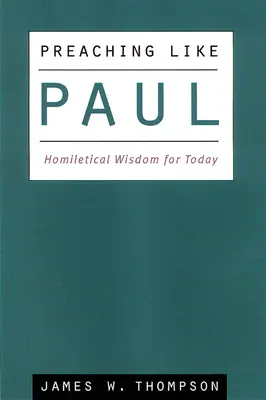 Prédikálni, mint Pál: homiletikai bölcsesség napjainkra - Preaching Like Paul: Homiletical Wisdom for Today
