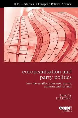 Az európaizálódás és a pártpolitika: Hogyan hat az EU a hazai szereplőkre, mintázatokra és rendszerekre? - Europeanisation and Party Politics: How the EU affects Domestic Actors, Patterns and Systems