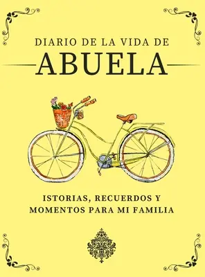 Diario de la Vida de Abuela: Historias, Recuerdos y Momentos Para Mi Familia