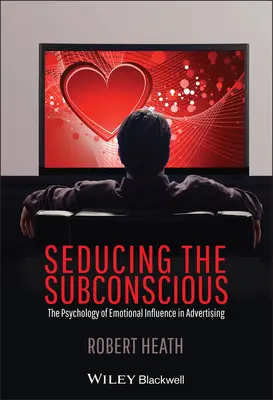 A tudatalatti elcsábítása: Az érzelmi befolyásolás pszichológiája a reklámban - Seducing the Subconscious: The Psychology of Emotional Influence in Advertising