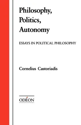 Filozófia, politika, autonómia: Essays in Political Philosophy - Philosophy, Politics, Autonomy: Essays in Political Philosophy