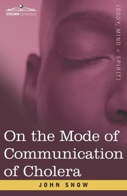 A kolera terjedési módjáról: A modern járványtan atyjának esszéje - On the Mode of Communication of Cholera: An Essay by The Father of Modern Epidemiology