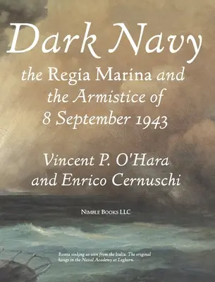 Sötét haditengerészet: Az olasz Regia Marina és az 1943. szeptember 8-i fegyverszünet - Dark Navy: The Italian Regia Marina and the Armistice of 8 September 1943