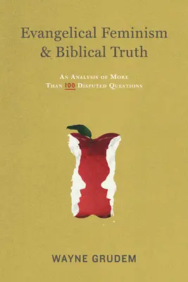 Evangéliumi feminizmus és a bibliai igazság: Több mint száz kérdés elemzése - Evangelical Feminism & Biblical Truth: An Analysis of More Than One Hundred Questions