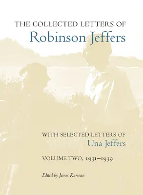 Robinson Jeffers összegyűjtött levelei, Una Jeffers válogatott leveleivel: Második kötet, 1931-1939 - The Collected Letters of Robinson Jeffers, with Selected Letters of Una Jeffers: Volume Two, 1931-1939