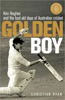 Golden Boy - Kim Hughes és az ausztrál krikett régi rossz napjai (Ryan Christian (Szerző)) - Golden Boy - Kim Hughes and the bad old days of Australian cricket (Ryan Christian (Author))