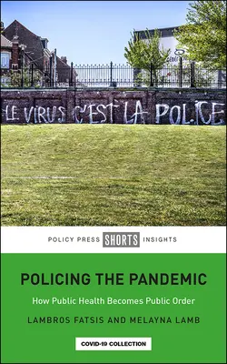 A járvány rendfenntartása: Hogyan lesz a közegészségügyből közrend - Policing the Pandemic: How Public Health Becomes Public Order