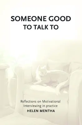 Valaki, akivel jó beszélgetni: A motivációs interjúkról a gyakorlatban - Someone Good to Talk To: Reflections on Motivational Interviewing in Practice