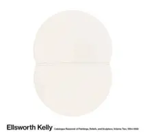 Ellsworth Kelly: Eworthworth Kellyworth: Catalogue Raisonn of Paintings, Reliefs, and Sculpture Volume 2: 1954-1958. - Ellsworth Kelly: Catalogue Raisonn of Paintings, Reliefs, and Sculpture Volume 2: 1954-1958